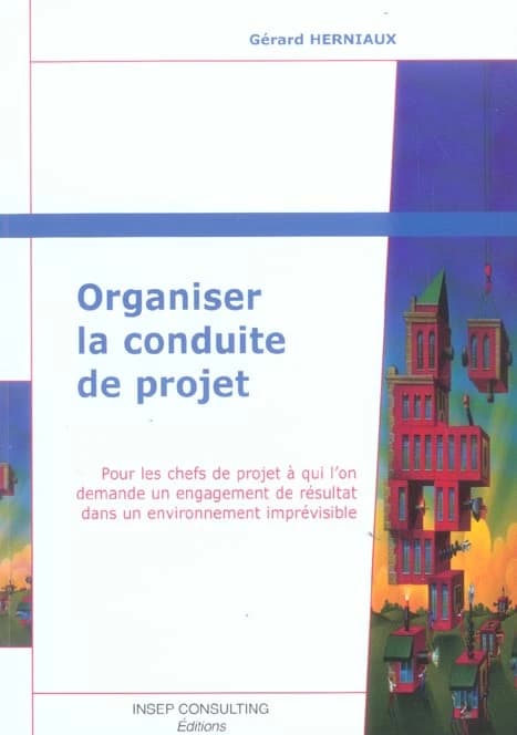 Organiser la conduite de projet : pour les chefs de projet à qui l'on demande un engagement... (Nouvelle éd. enrichie) Gérard Herniaux