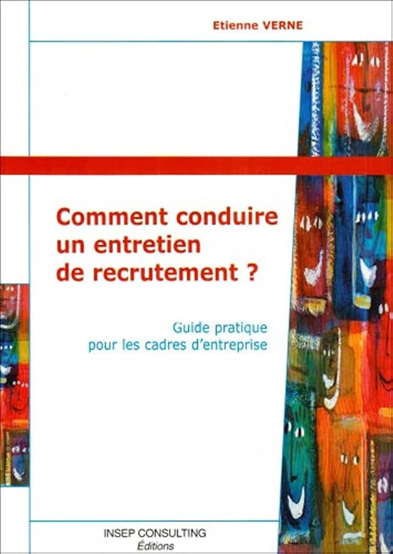 Comment conduire un entretien de recrutement ? : guide pratique pour les cadres d'entreprise ([Nouvelle éd.]) Étienne Verne