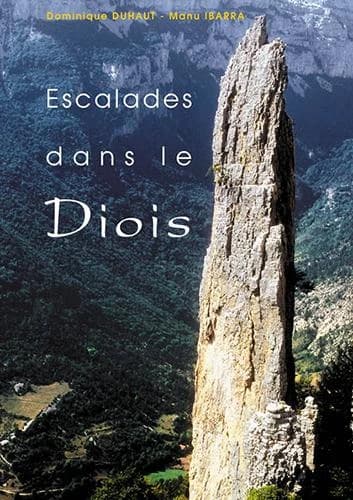 Escalades dans le Diois ; 92 voies dans la vallée de la Drôme