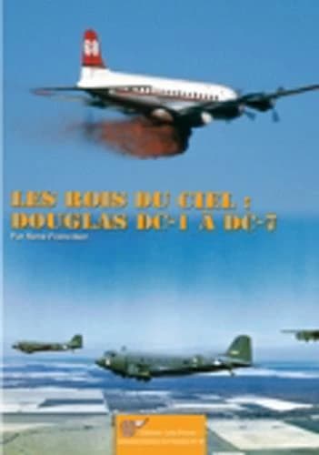 Les rois du ciel : DC-1 à DC-7, les Douglas de transport à hélices