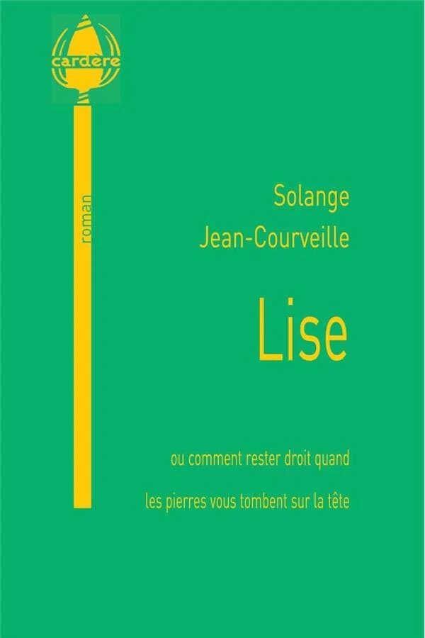 Lise ou Comment rester droit quand les pierres vous tombent sur la tête : roman