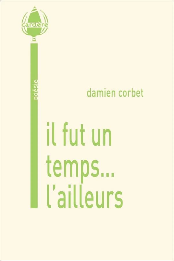 Il fut un temps, l'ailleurs : poésie