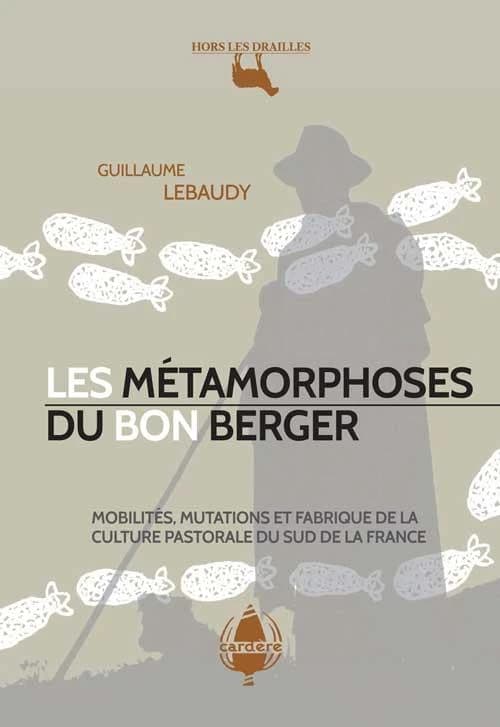 Les métamorphoses du bon berger : mobilités, mutations et fabrique de la culture pastorale du Sud de la France