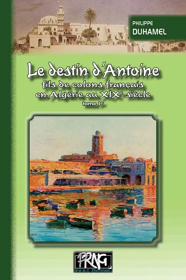 Le destin d'Antoine, fils de colons français en Algérie au xixe siecle