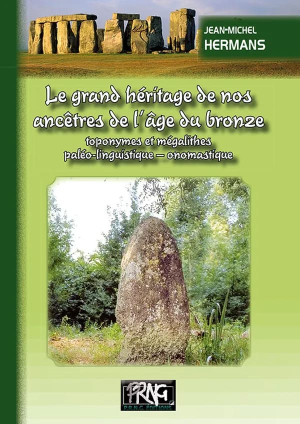 Le grand héritage de nos ancêtres de l'âge du bronze : toponymes et mégalithes, paléo-linguistique, onomastique