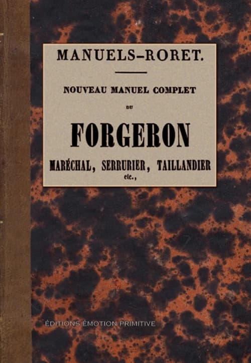 Nouveau manuel complet du forgeron : Maréchal, serrurier, taillandier, etc.