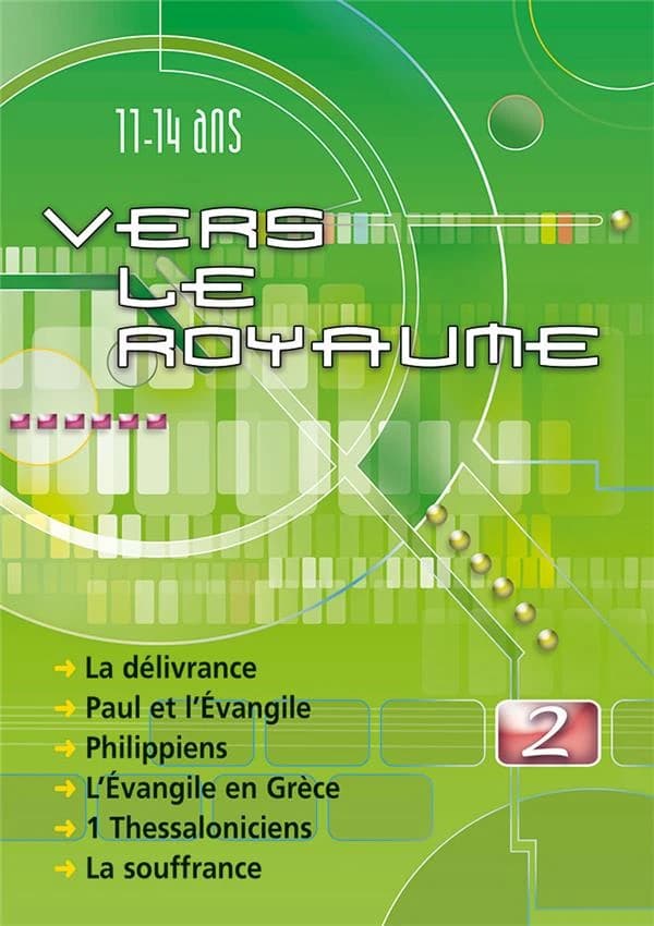 Vers le royaume : pour les 11 à 14 ans. 2, La délivrance, Paul et l'Évangile, Philippiens, l'Évangile en Grèce, 1 Thessaloniciens, la souffrance