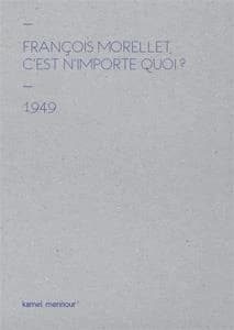 François Morellet, C'est n'importe quoi ? 2014 ; François Morellet, C'est n'importe quoi ? 1949 : [exposition, Paris, Galerie Kamel Mennour, 29 mars-7 mai 2014]