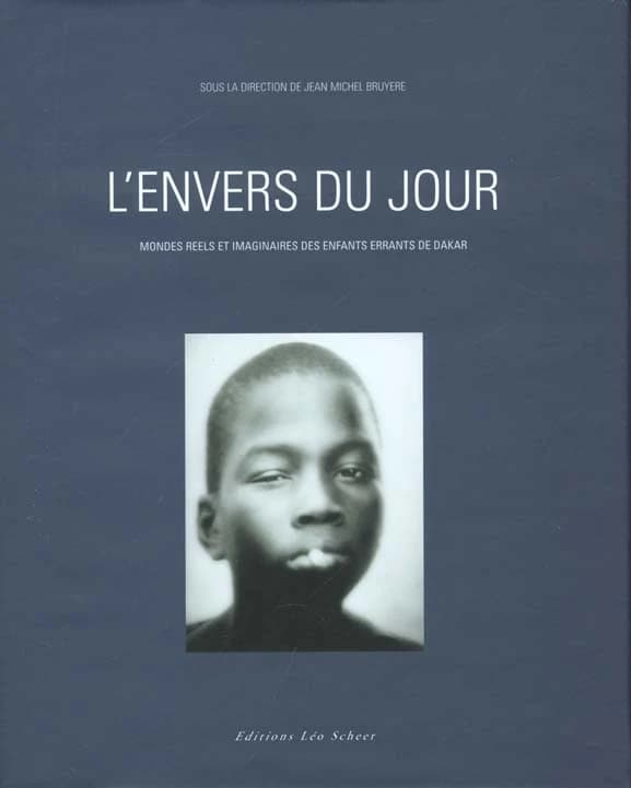 L'envers du jour : mondes réels et imaginaires des enfants errants de Dakar