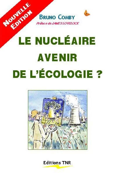 Le nucléaire avenir de l'écologie ? (Nouv. éd.) Bruno Comby ; préf. de James Lovelock et des Prof. Henri Joyeux et Jacques Foos