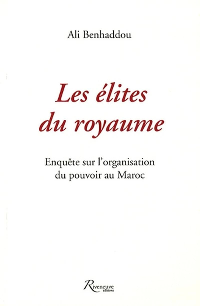 Les élites du royaume ; enquête sur l'organisation du pouvoir au Maroc