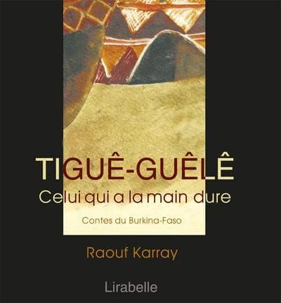 Tiguê-guêlê : contes du Burkina Faso