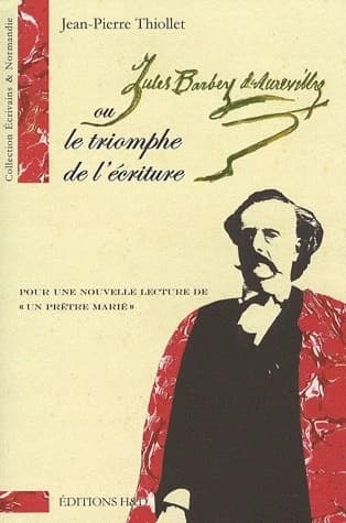Barbey d'Aurevilly ou le triomphe de l'écriture : pour une nouvelle lecture de "Un prêtre marié"