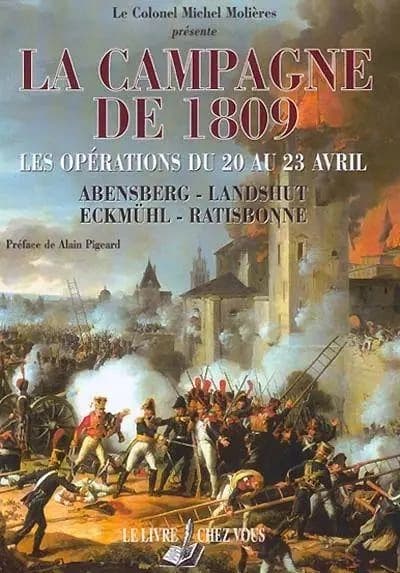 La campagne de 1809 : les opérations du 20 au 23 avril : Arensberg, Landshut, Eckmühl, Ratisbonne