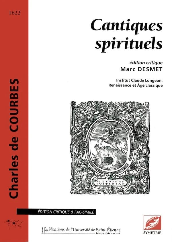 Cantiques spirituels (Édition critique & fac-similé) Charles de Courbes ; édition critique, Marc Desmet ; [avant-propos de Michel Laplénie]