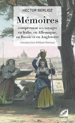 Mémoires : comprenant ses voyages en Italie, en Allemagne, en Russie et en Angleterre (2e éd.) Hector Berlioz ; introduction d'Alban Ramaut