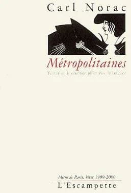 Métropolitaines : tentative de photographier avec le langage : métro de Paris, hiver 1999-2000