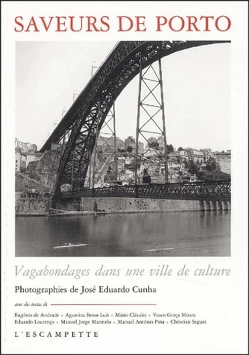 Saveurs de Porto : vagabondages dans une ville de culture (Éd. originale établie par Eduardo Paz Barroso) avec des textes de Eugénio de Andrade, Agustina Bessa Luís, Mário Claudio... [et al.] ; photogr. de José Eduardo Cunha