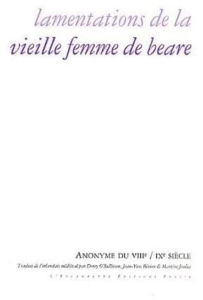 Lamentations de la vieille femme de Beare : texte médiéval anonyme (3e éd. revue et augmentée) traduit de l'irlandais par Derry O'Sullivan, Jean-Yves Bériou et Martine Joulia