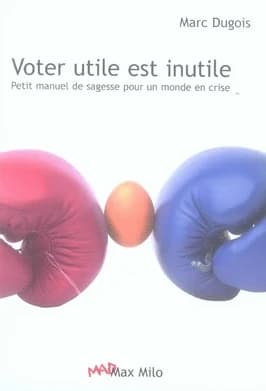 Voter utile est inutile : petit manuel de sagesse pour un monde en crise