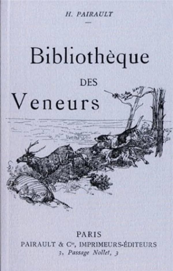 Bibliothèque des veneurs : notes bibliographique sur les livres de vénerie anciens et modernes ([Reprod. en fac-sim.]) par H. Pairault,...