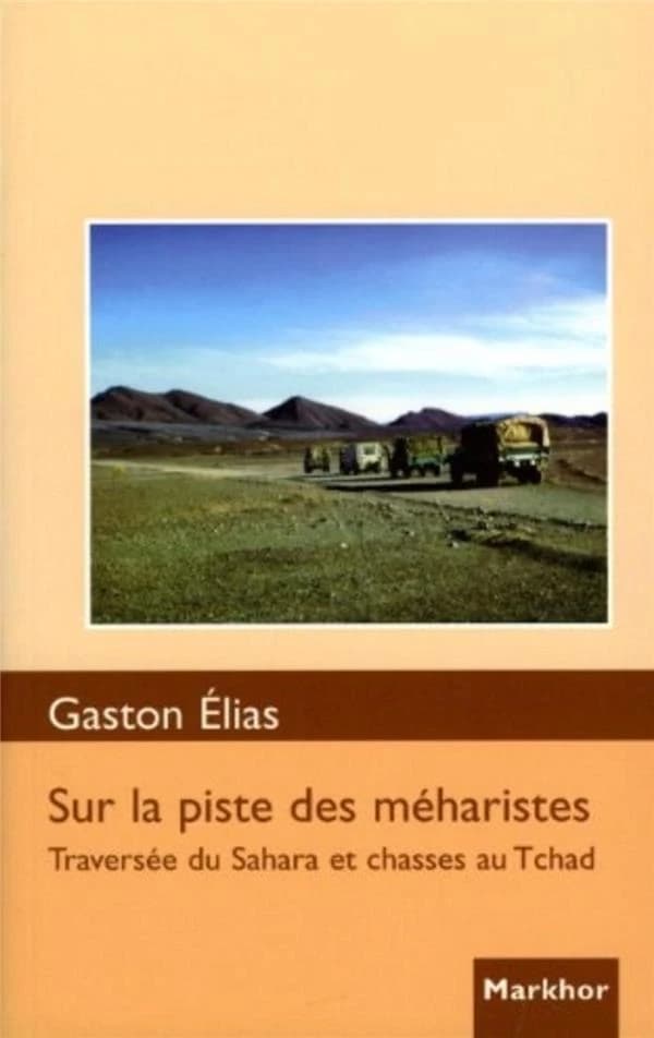 Sur la piste des méharistes ; traversée du Sahara et chasses au Tchad