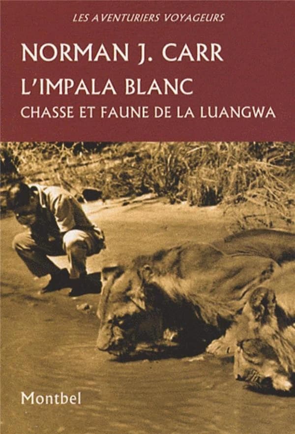 L'impala blanc : chasse et faune de la Luangwa, Rhodésie, 1929-1962