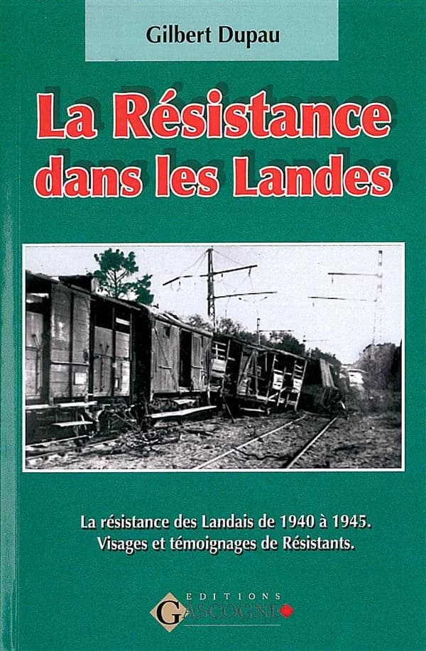 La Résistance dans les Landes : 1940-1945, visages et témoignages de Résistants : visages et témoins de résistants