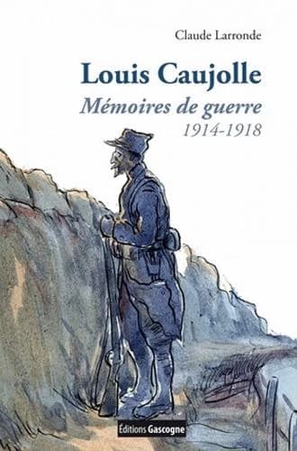 Louis Caujolle : mémoires de guerre 1914-1918
