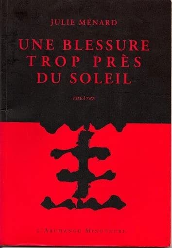 Une blessure trop près du soleil : théâtre