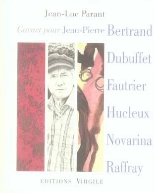 Carnet pour Jean-Pierre Bertrand, Jean Dubuffet, Jean Fautrier, Jean-Olivier Hucleux, Valère Novarina, André Raffray