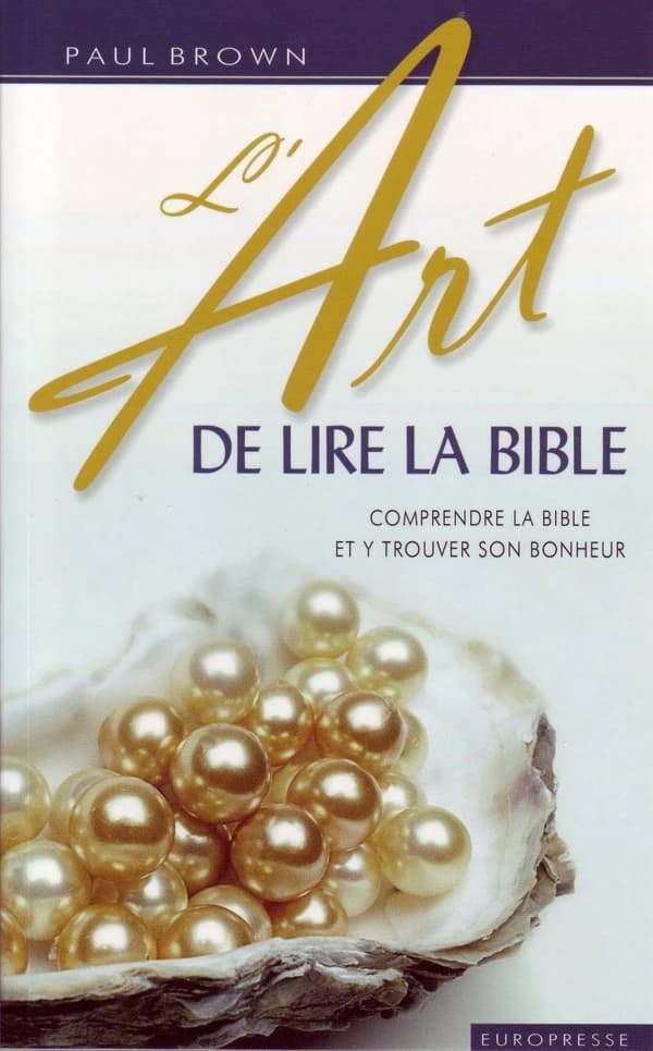 L'art de lire la Bible : pour comprendre la Bible et y trouver son bonheur