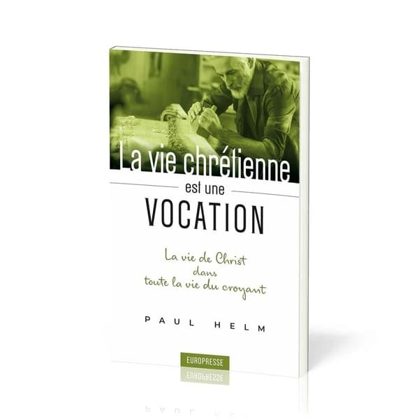 La vie chrétienne est une vocation : la vie de Christ dans toute la vie du croyant