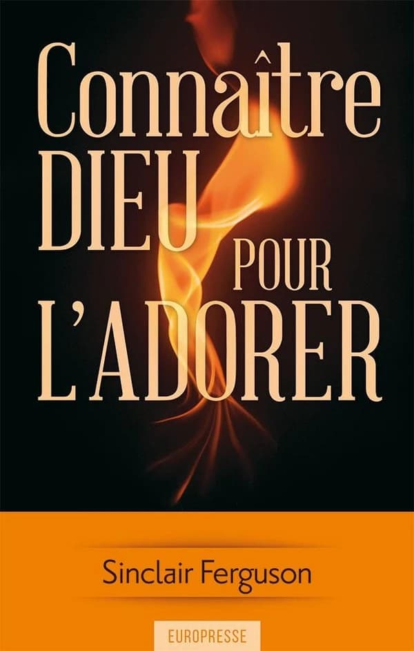 Connaître Dieu pour l'adorer (Éd. française révisée) Sinclair Ferguson