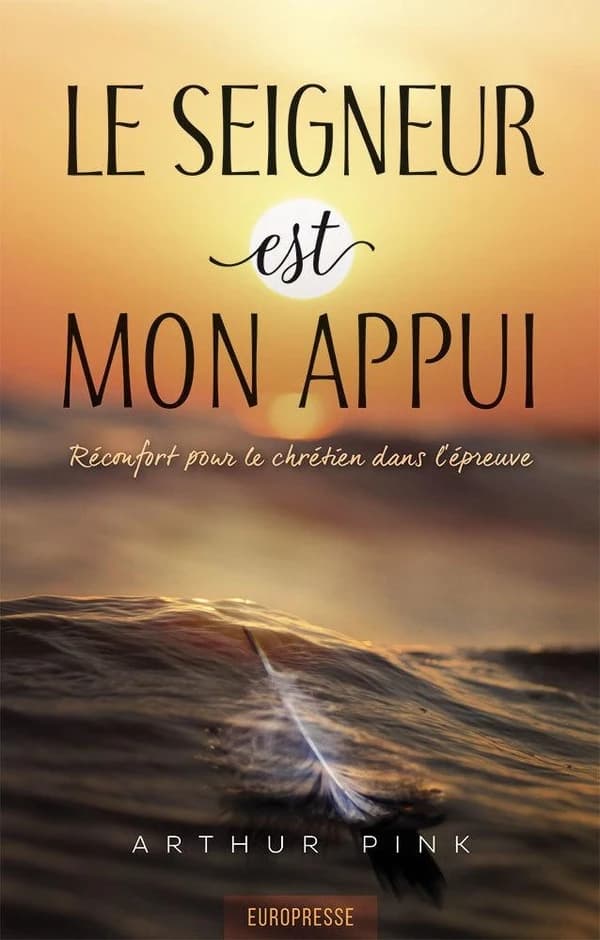 Le Seigneur est mon appui : réconfort pour le chrétien dans l'épreuve