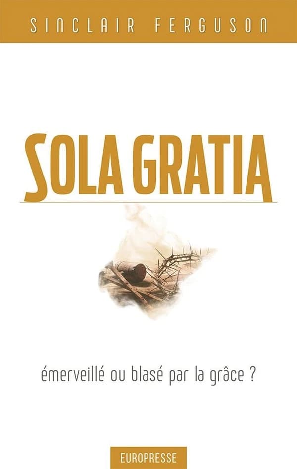 Sola gratia : émerveillé ou blasé par la grâce ?