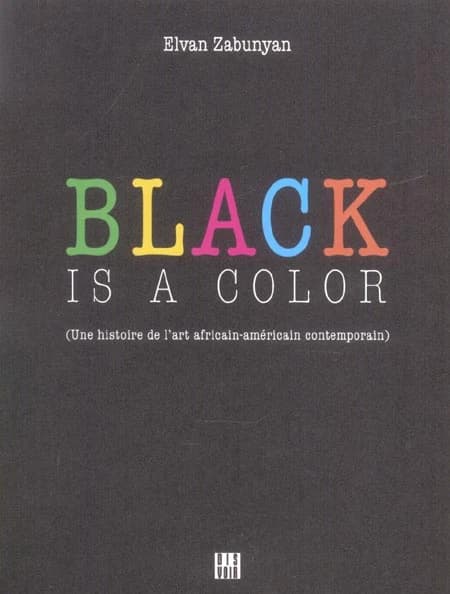Black is a color : une histoire de l'art africain-américain contemporain