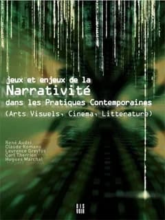 Jeux et enjeux de la narrativité dans les pratiques contemporaines : arts visuels, cinéma, littérature