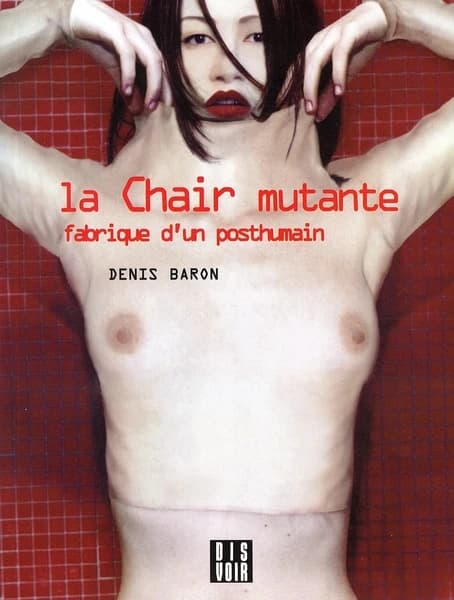 La chair mutante : fabrique d'un posthumain