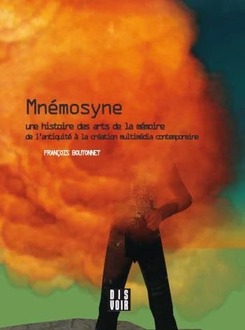 Mnémosyne : une histoire des arts de la mémoire, de l'Antiquité à la création multimédia contemporaine