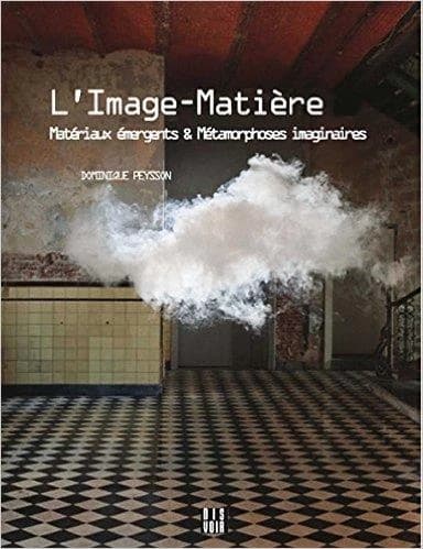 L'image-matière : matériaux émergents & métamorphoses imaginaires