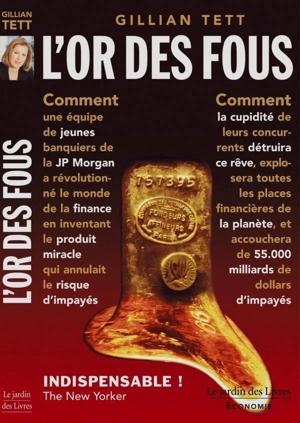 L'or des fous : l'histoire secrète de la JP Morgan ou comment la cupidité des banquiers de Wall Street a corrompu un rêve et a déclenché la catastrophe financière mondiale