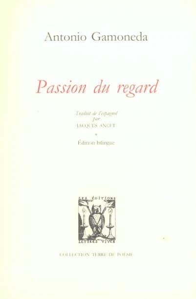 Passion du regard : 1963-1970 (Éd. bilingue) Antonio Gamoneda ; trad. de l'espagnol par Jacques Ancet