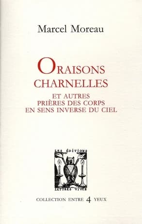 Oraisons charnelles : et autres prières des corps en sens inverse du ciel