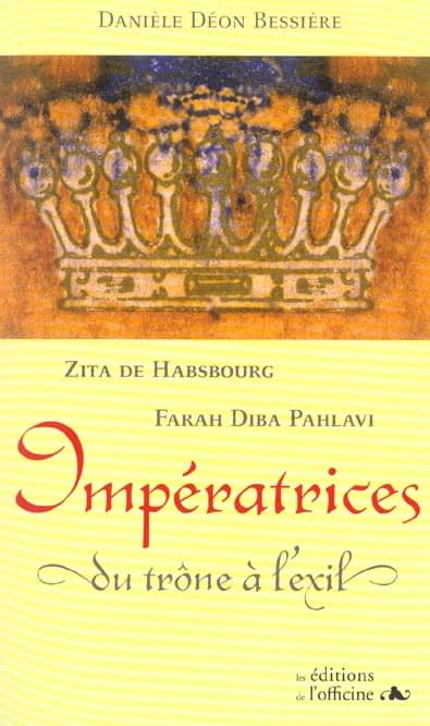 Zita de Habsbourg, Farah Diba Pahlavi : impératrices, du trône à l'exil