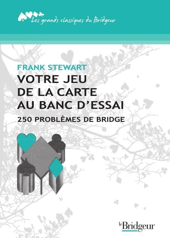Votre jeu de la carte au banc d'essai : 250 problèmes de bridge ([Nouvelle éd.]) Frank Stewart