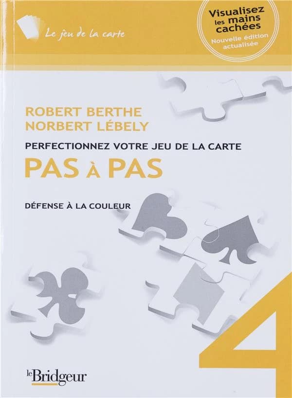 Pas à pas : perfectionnez votre jeu de la carte. 4, Défense à la couleur (Nouvelle éd. actualisée) Robert Berthe et Norbert Lébely