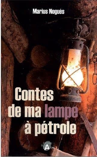 Contes de ma lampe à pétrole (Éd. revue et augmentée) Marius Noguès