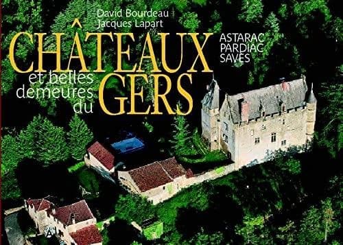 Châteaux et belles demeures du Gers. Pays d'Artagnan, Ténarèze, Bas Armagnac, Fezensac