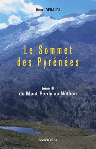 Le sommet des Pyrénées. Tome III, Du Mont-Perdu au Néthou
